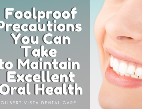 3 Foolproof Precautions You Can Take to Maintain Excellent Oral Health