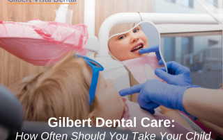 Gilbert Dental Care: How Often Should You Take Your Child