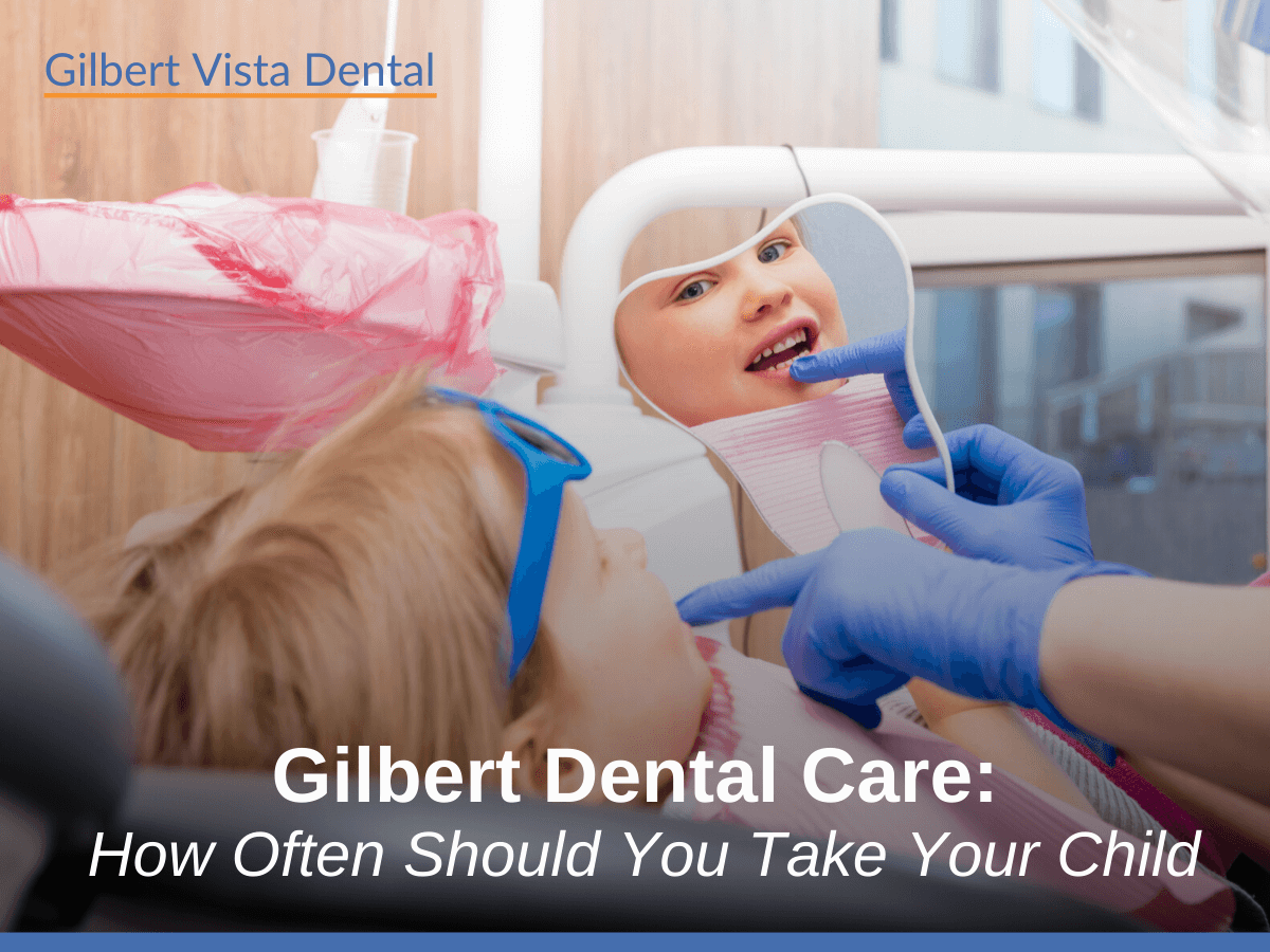 Gilbert Dental Care: How Often Should You Take Your Child