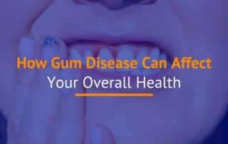 How Gum Disease Can Affect Your Overall Health