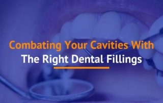 Combating Your Cavities With The Right Dental Fillings