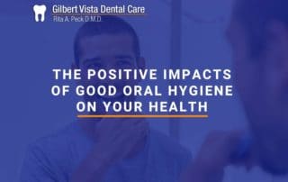 The Positive Impacts Of Good Oral Hygiene On Your Health